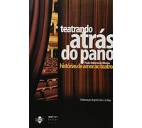 Teatrando Atrás do Pano. Histórias de Amor ao Teatro