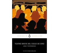 Teatro breve del Siglo de Oro: Loas y entremeses (Penguin Clásicos)