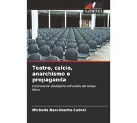 Teatro, calcio, anarchismo e propaganda: Controversie ideologiche nell'ambito del tempo libero