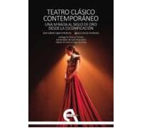 Teatro clásico contemporáneo. Una mirada al Siglo de Oro desde la escenificación
