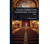 Teatro Completo Di Shakespeare, Volumes 3-4...