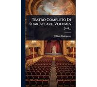 Teatro Completo Di Shakespeare, Volumes 3-4...