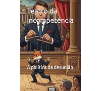 Teatro da incompetência: A política da desunião