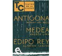 Teatro de la Ciudad. Antígona / Medea / Edipo Rey