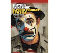 Teatro e animazione. Alfredo Puccianti a Fiesole. Un’esperienza originale nel panorama nazionale, a cinquant’anni dall’avvio
