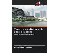 Teatro e architettura: lo spazio in scena: Teatro, architettura e storie di vita
