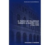 Teatro En Valladolid Durante La Guerra Civil (1936-1939), El. (SIN COLECCION)