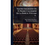 Teatro Escogido De D. Pedro CalderÃ3n De La Barca, Volume 2...