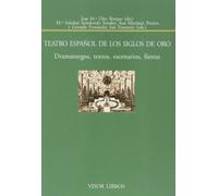 Teatro Español de los siglos de Oro.: Dramaturgos, textos, escenarios y fiestas: 143 (Biblioteca Filológica Hispana)