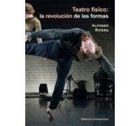 Teatro Fisico: La Revolucion De Las Formas