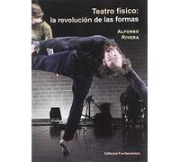 Teatro físico: La revolución de las formas: 224 (Arte / Teoría teatral)