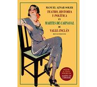 Teatro, historia y política en Martes de carnaval de Valle-Inclán: Incluye el texto íntegro de Martes de carnaval. (Los Cuatro Vientos)