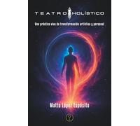Teatro holístico: Una práctica viva de transformación artística y personal