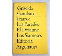 Teatro : Las Paredes ; El Desatino ; Los Siameses