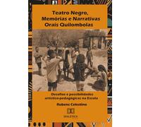 Teatro Negro, Memórias e Narrativas Orais Quilombolas: Desafios e possibilidades artístico-pedagógicas na Escola