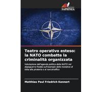 Teatro operativo esteso: la NATO combatte la criminalità organizzata: Valutazione dell'agenda politica della NATO nel dopoguerra fredda sull'esempio ... di lotta alla pirateria e al narcotraffico