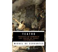 Teatro: Tragedia de Numancia - El Trato de Argel - Entremeses