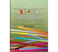Teatro Uruguayo Contemporaneo. Antologia (Tezontle (antologia Teatro))