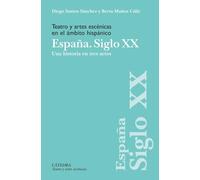 Teatro Y Artes Escenicas En El Ámbito Hispánico. España. Siglo Xx