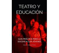 TEATRO Y EDUCACIÓN: GUÍA PRÁCTICA PARA LA DOCENCIA CON JÓVENES