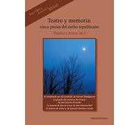 Teatro Y Memoria: Cinco piezas del exilio republicano: 436 (Espiral / Teatro)
