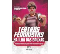 Teatros Feministas na Ilha das Bruxas: Memórias sobre a criação do campo de estudos na UDESC