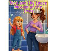 Teca and the Great Space Mission of the Smile:: A fun adventure to teach children about oral hygiene.