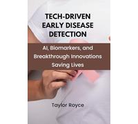 Tech-Driven Early Disease Detection: AI, Biomarkers, and Breakthrough Innovations Saving Lives: 66 (Books on Tech)