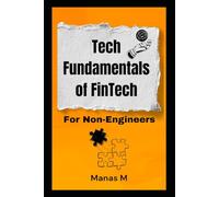 Tech Fundamentals of FinTech: For Non-Engineers (The Fintech Global Career Series - Interviews to Strategy)