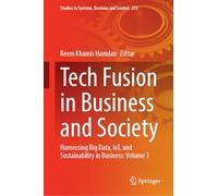 Tech Fusion in Business and Society: Harnessing Big Data, IoT, and Sustainability in Business: Volume 1: 233 (Studies in Systems, Decision and Control)