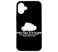 Tech Humor They Call It A Cloud Other People'S Computers Carcasa para iPhone 16 Plus