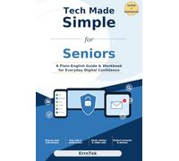 Tech Made Simple for Seniors: A Plain-English Guide and Workbook for Phones, Computers, Email, the Internet, Passwords, Video Calls, and Online Safety