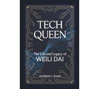 TECH QUEEN: The Life And Legacy Of Weili Dai