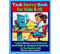 Tech Savvy Book for Kids 8-12 Typing Games and Keyboard Activities to Unleash Creativity in the Realm of AI: Discover, Learn, Earn (Books Typing Computer Keyboarding Technology Education)