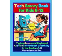 Tech Savvy Book for Kids 8-12 Typing Games and Keyboard Activities to Unleash Creativity in the Realm of AI: Discover, Learn, Earn (Artificial ... Book of Activities: 37 Tech Adventures Await)