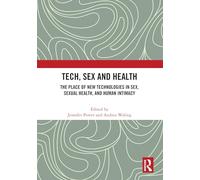 Tech, Sex and Health: The Place of New Technologies in Sex, Sexual Health, and Human Intimacy