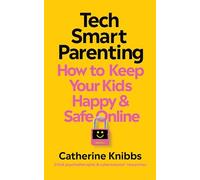 Tech-Smart Parenting: How to keep your kids happy and safe online