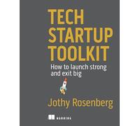Tech Startup Toolkit: How to Launch Strong and Exit Big