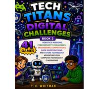 Tech Titans & Digital Challenges: Book 2: 41 Silly Games, Robotics Missions, Cybersecurity Challenges, Engineering Competitions, Data Investigations, ... Adventures for Computer Technology Classrooms