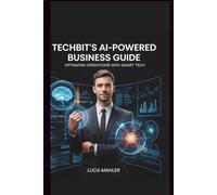 TechBit's AI-Powered Business Guide: Optimizing Operations with Smart Tech (Tech-Powered Business)
