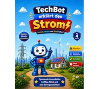 TechBot erklärt den Strom: Spannende Experimente, einfache Rätsel und tolle Technikseiten für Kinder ab 4 Jahren: Lernen, Malen und Spaß haben!