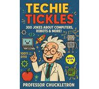 Techie Tickles: 300 Jokes About Computers, Robots & More! Ages 9-14 (Professor Chuckletron's Compendium of Comedy)