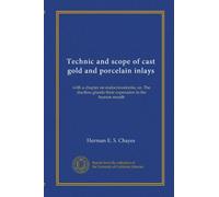 Technic and scope of cast gold and porcelain inlays: with a chapter on endocrinodontia, or, The ductless glands-their expression in the human mouth