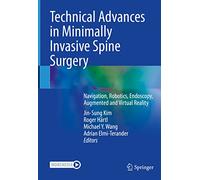 Technical Advances in Minimally Invasive Spine Surgery: Navigation, Robotics, Endoscopy, Augmented and Virtual Reality