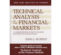 Technical Analysis of the Financial Markets: A Comprehensive Guide to Trading Methods and Applications