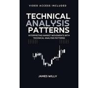 Technical Analysis Patterns: Interpreting Market Movements With Technical Analysis Patterns (Trading Strategy Essentials Series)