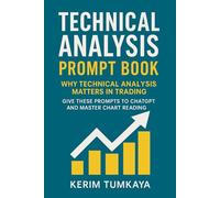 Technical Analysis Prompt Book: Master Trading with Smart Questions and Clear Strategies: Over 100 Expert-Level Prompts to Learn Price Action, ... Patterns, and More (Prompt-Powered Investing)
