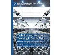 Technical and Vocational Teaching in South Africa: Practice, Pedagogy and Digitalisation (Palgrave Studies in Technical and Vocational Education and Training)