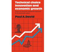 Technical Choice Innovation and Economic Growth: Essays on American and British Experience in the Nineteenth Century