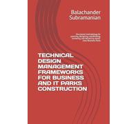 TECHNICAL DESIGN MANAGEMENT FRAMEWORKS FOR BUSINESS AND IT PARKS CONSTRUCTION: Structured methodology for planning, designing, coordinating, reviewing, and delivering world-class Business Parks